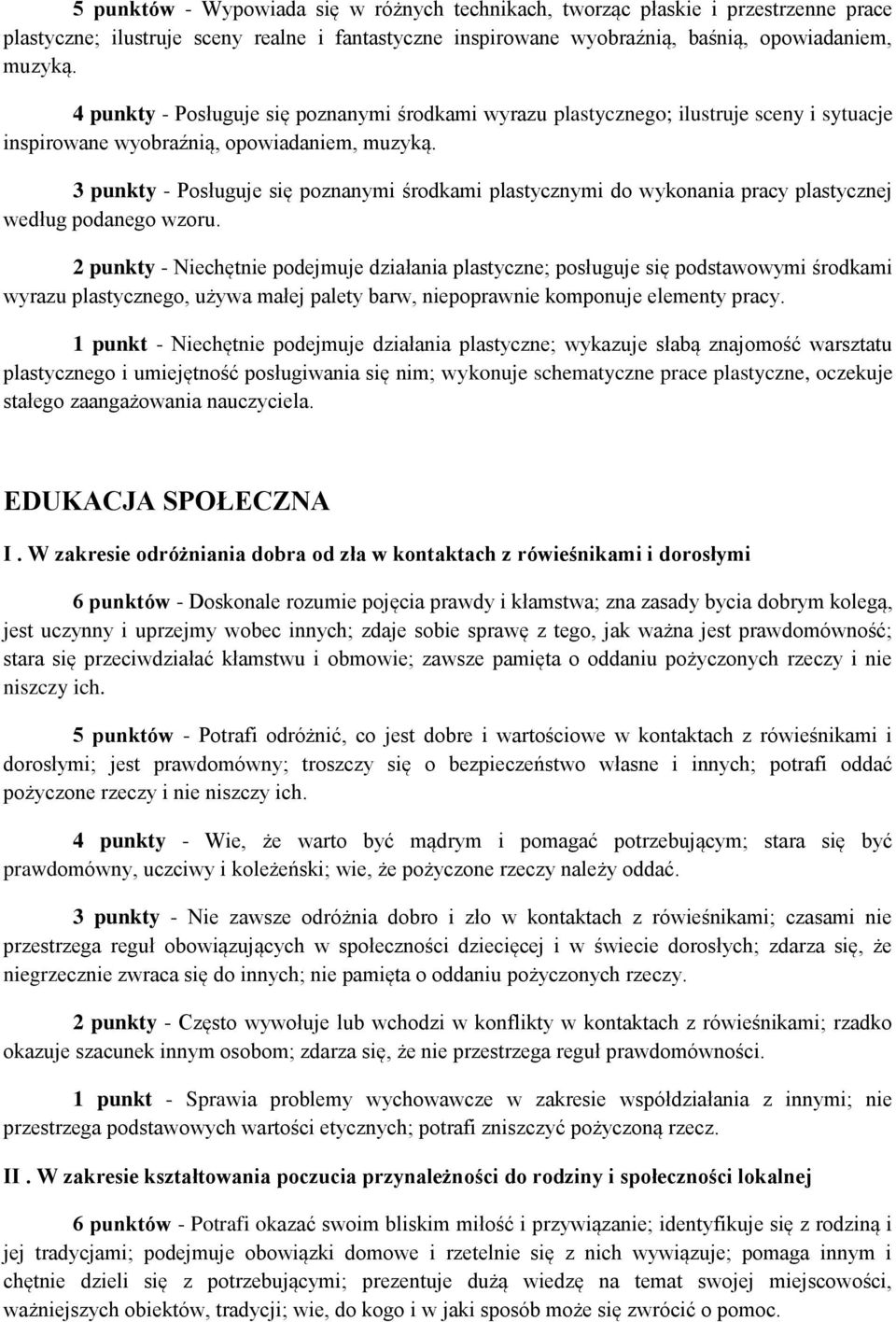 3 punkty - Posługuje się poznanymi środkami plastycznymi do wykonania pracy plastycznej według podanego wzoru.