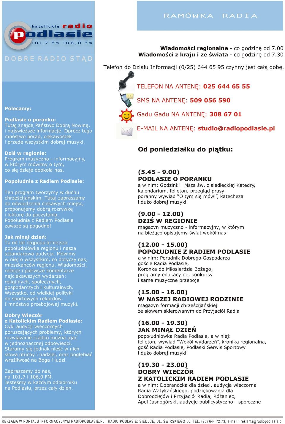Dziœ w regionie: Program muzyczno - informacyjny, w którym mówimy o tym, co siê dzieje dooko³a nas. Popo³udnie z Radiem Podlasie: Ten program tworzymy w duchu chrzeœcijañskim.