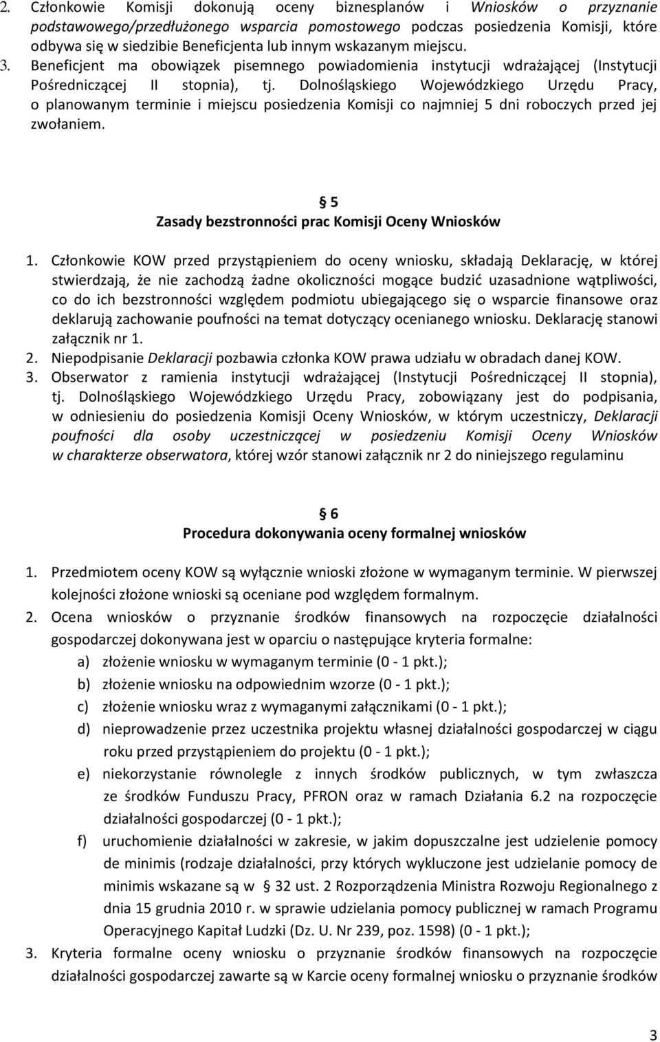 Dolnośląskiego Wojewódzkiego Urzędu Pracy, o planowanym terminie i miejscu posiedzenia Komisji co najmniej 5 dni roboczych przed jej zwołaniem. 5 Zasady bezstronności prac Komisji Oceny Wniosków 1.