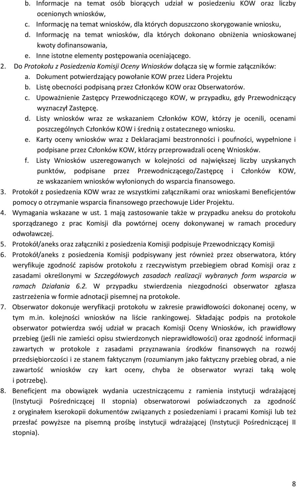 Do Protokołu z Posiedzenia Komisji Oceny Wniosków dołącza się w formie załączników: a. Dokument potwierdzający powołanie KOW przez Lidera Projektu b.