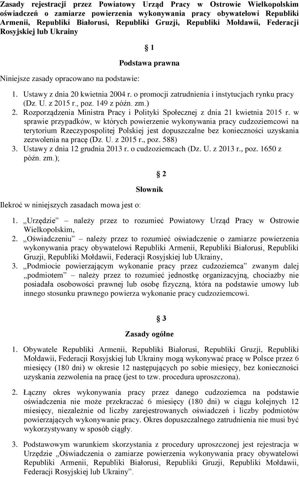 o promocji zatrudnienia i instytucjach rynku pracy (Dz. U. z 2015 r., poz. 149 z późn. zm.) 2. Rozporządzenia Ministra Pracy i Polityki Społecznej z dnia 21 kwietnia 2015 r.