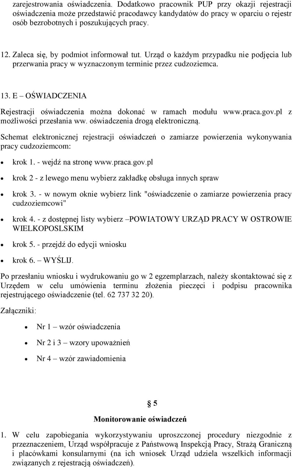 E OŚWIADCZENIA Rejestracji oświadczenia można dokonać w ramach modułu www.praca.gov.pl z możliwości przesłania ww. oświadczenia drogą elektroniczną.