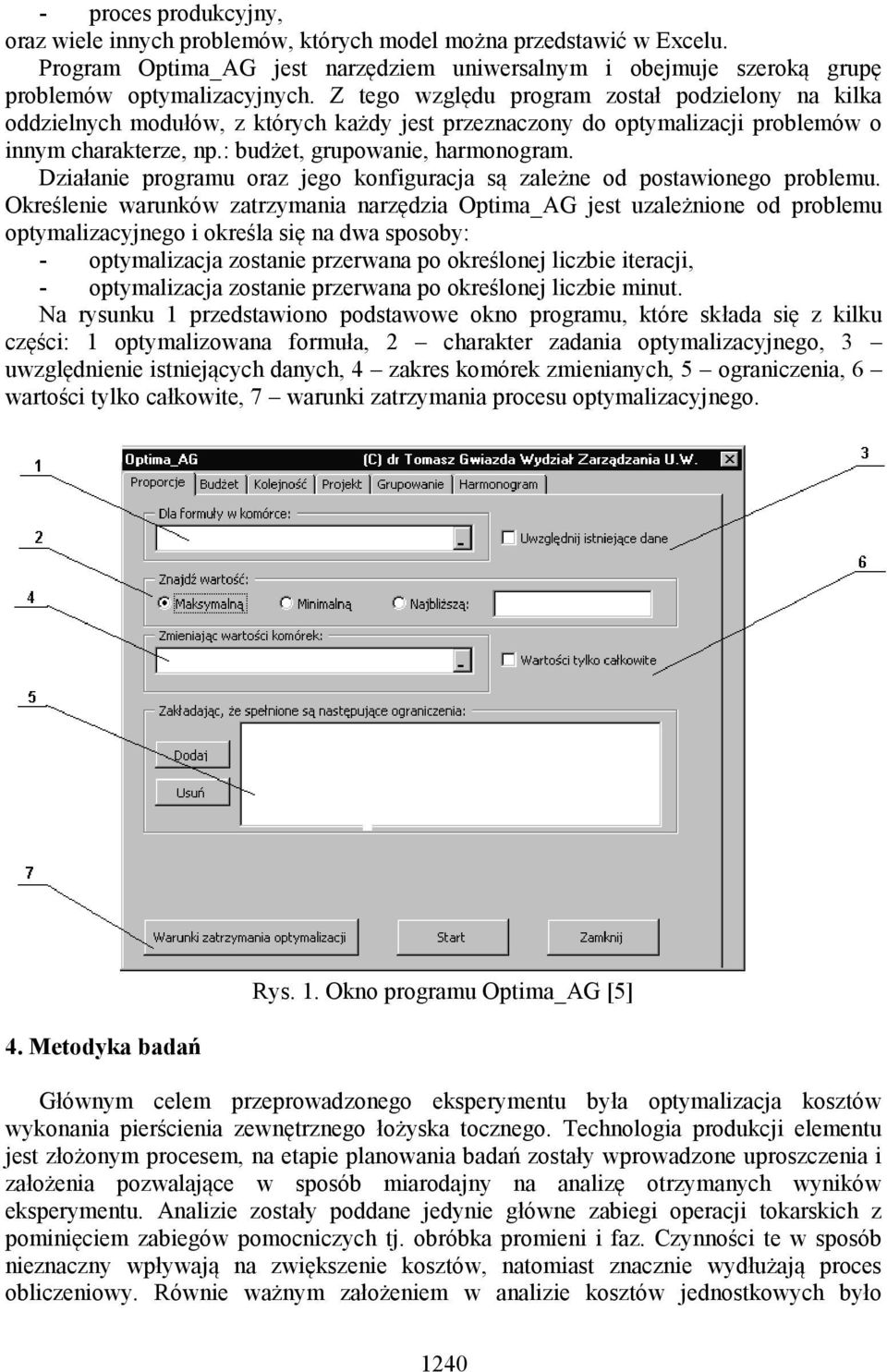 Działanie programu oraz jego konfiguracja są zależne od postawionego problemu.