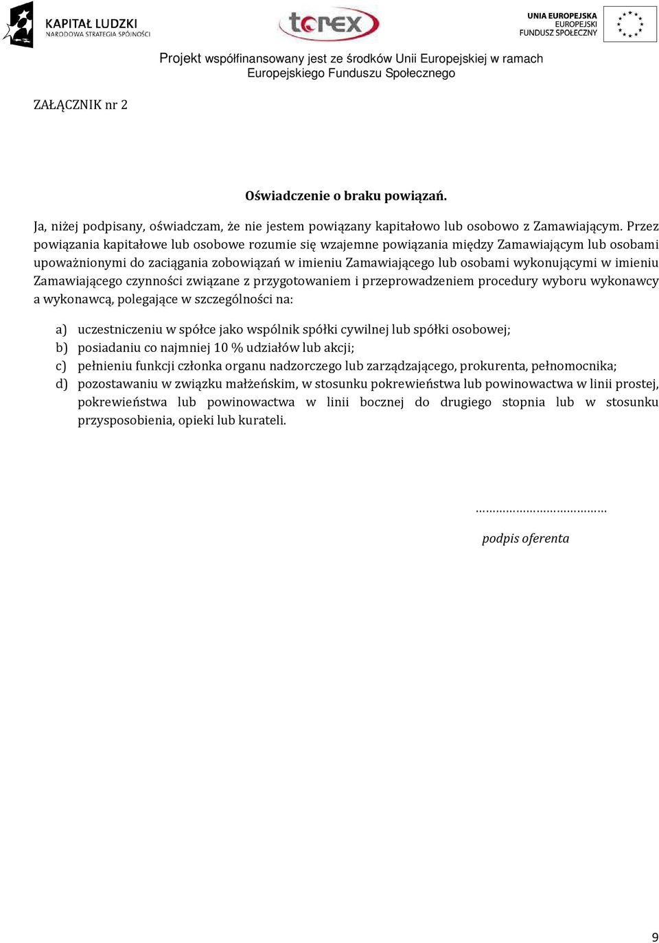 imieniu Zamawiającego czynności związane z przygotowaniem i przeprowadzeniem procedury wyboru wykonawcy a wykonawcą, polegające w szczególności na: a) uczestniczeniu w spółce jako wspólnik spółki