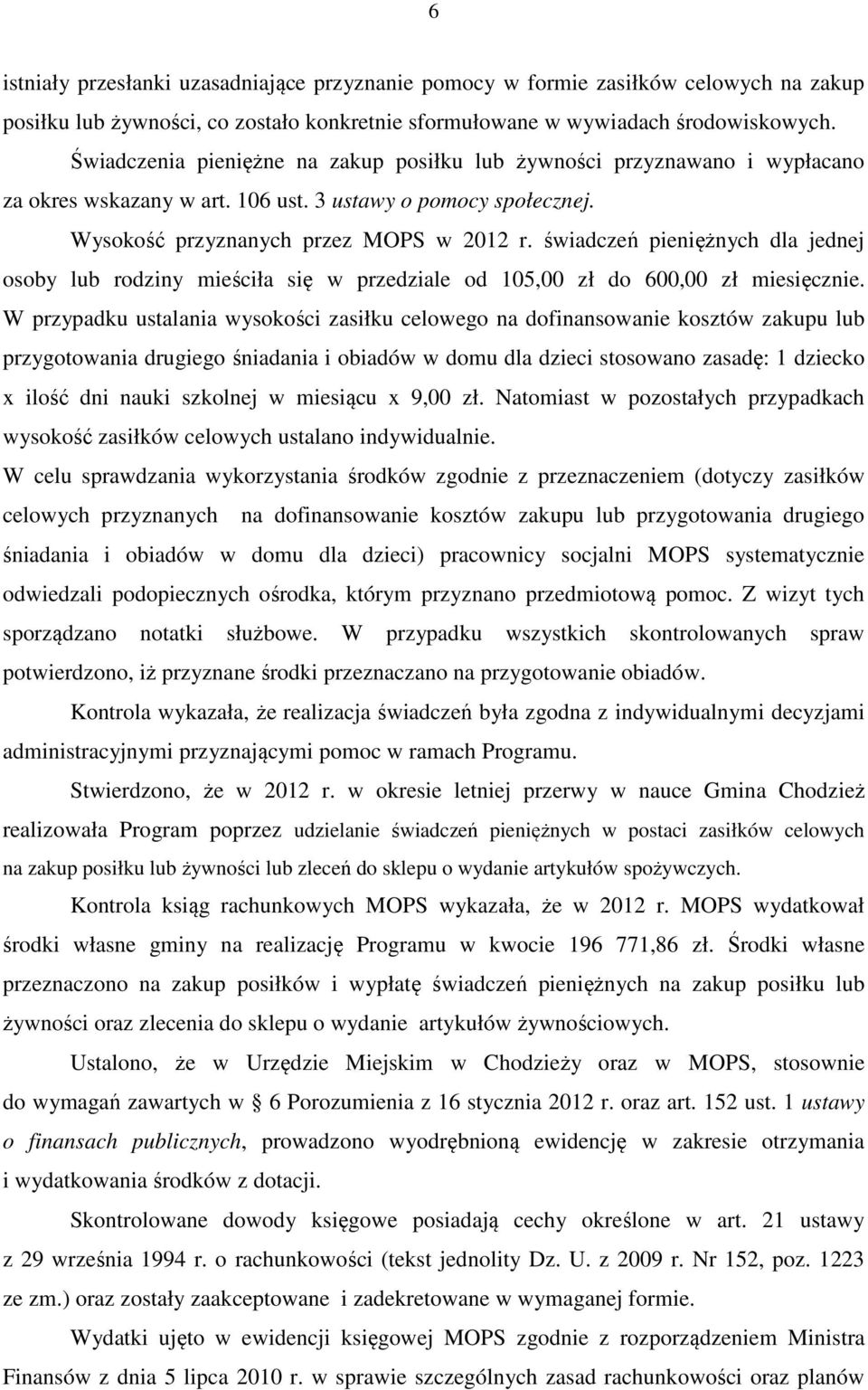 świadczeń pieniężnych dla jednej osoby lub rodziny mieściła się w przedziale od 105,00 zł do 600,00 zł miesięcznie.