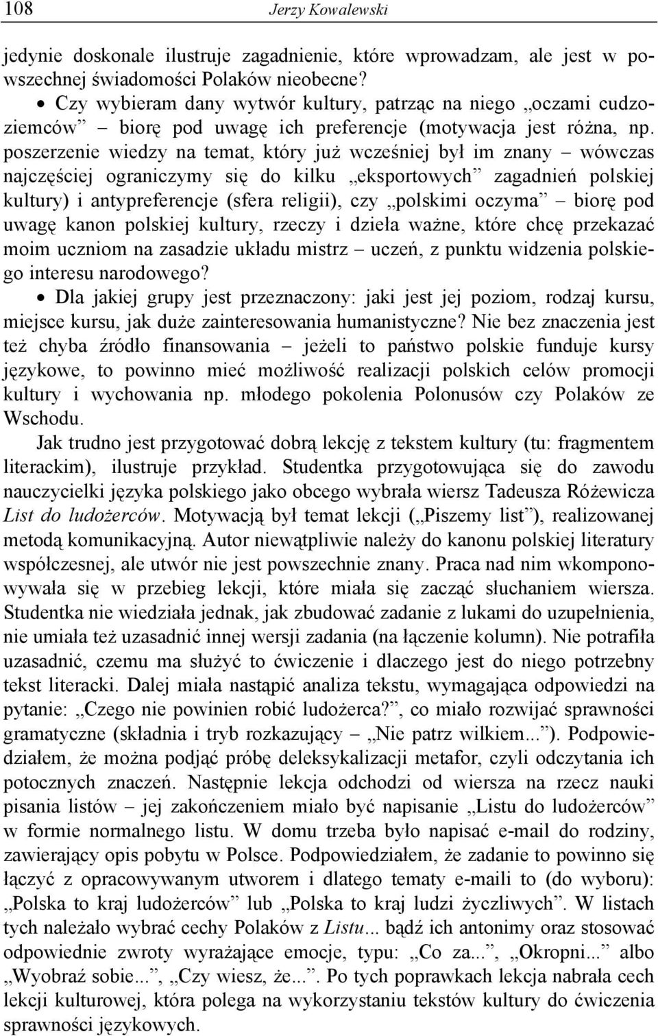 poszerzenie wiedzy na temat, który już wcześniej był im znany wówczas najczęściej ograniczymy się do kilku eksportowych zagadnień polskiej kultury) i antypreferencje (sfera religii), czy polskimi