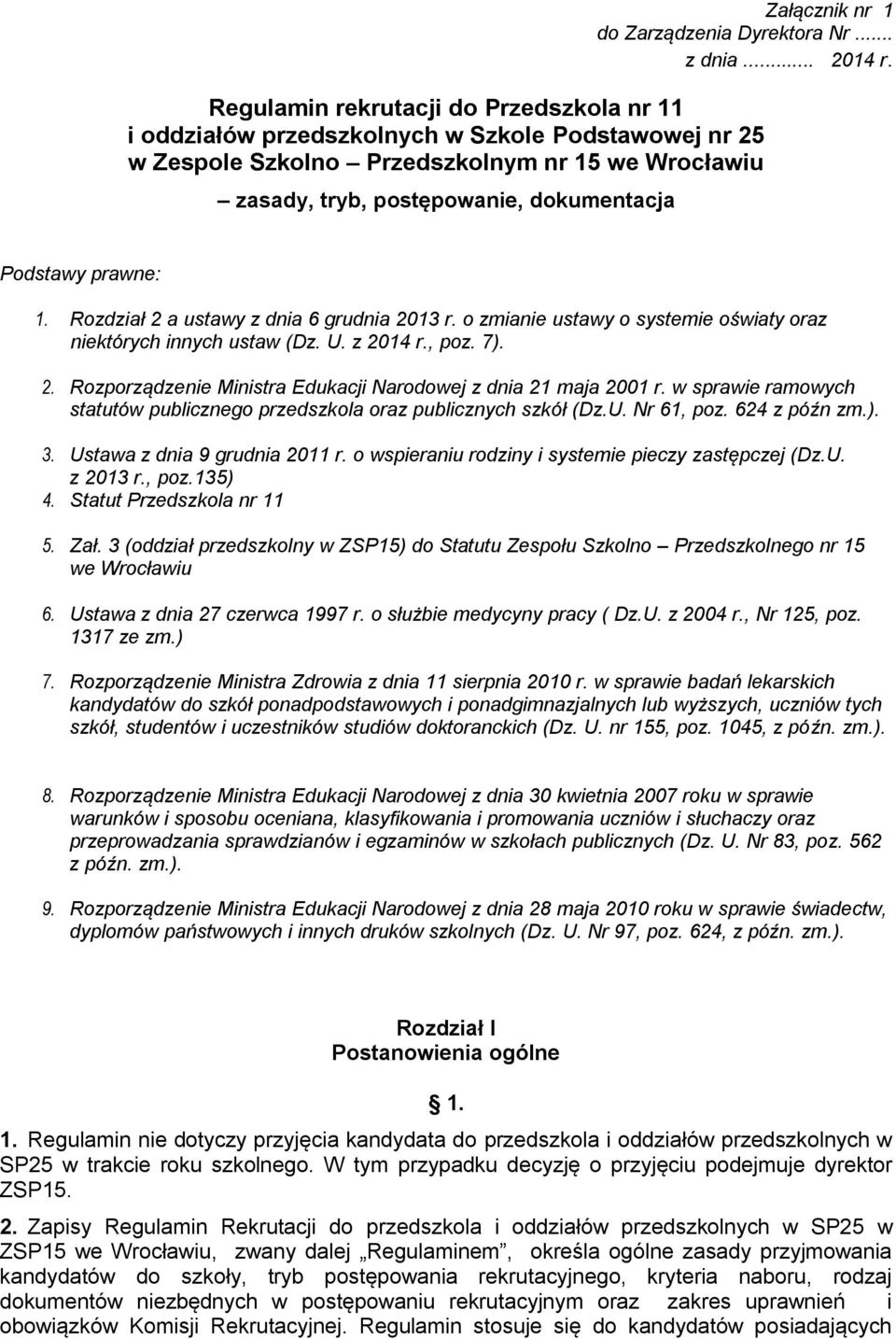 prawne: 1. Rozdział 2 a ustawy z dnia 6 grudnia 2013 r. o zmianie ustawy o systemie oświaty oraz niektórych innych ustaw (Dz. U. z 2014 r., poz. 7). 2. Rozporządzenie Ministra Edukacji Narodowej z dnia 21 maja 2001 r.