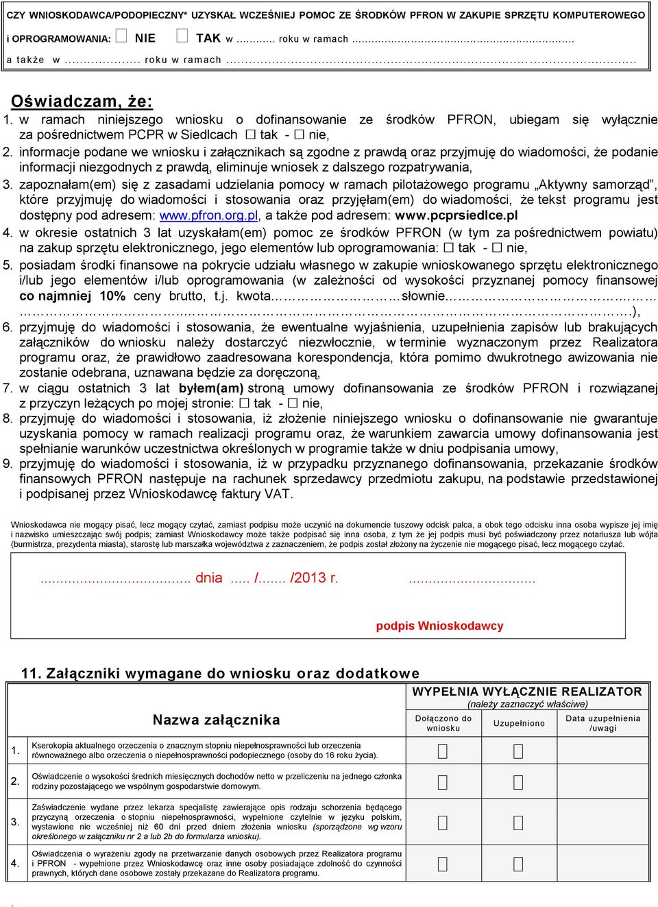 przyjmuję do wiadomości, że podanie informacji niezgodnych z prawdą, eliminuje wniosek z dalszego rozpatrywania, 3 zapoznałam(em) się z zasadami udzielania pomocy w ramach pilotażowego programu