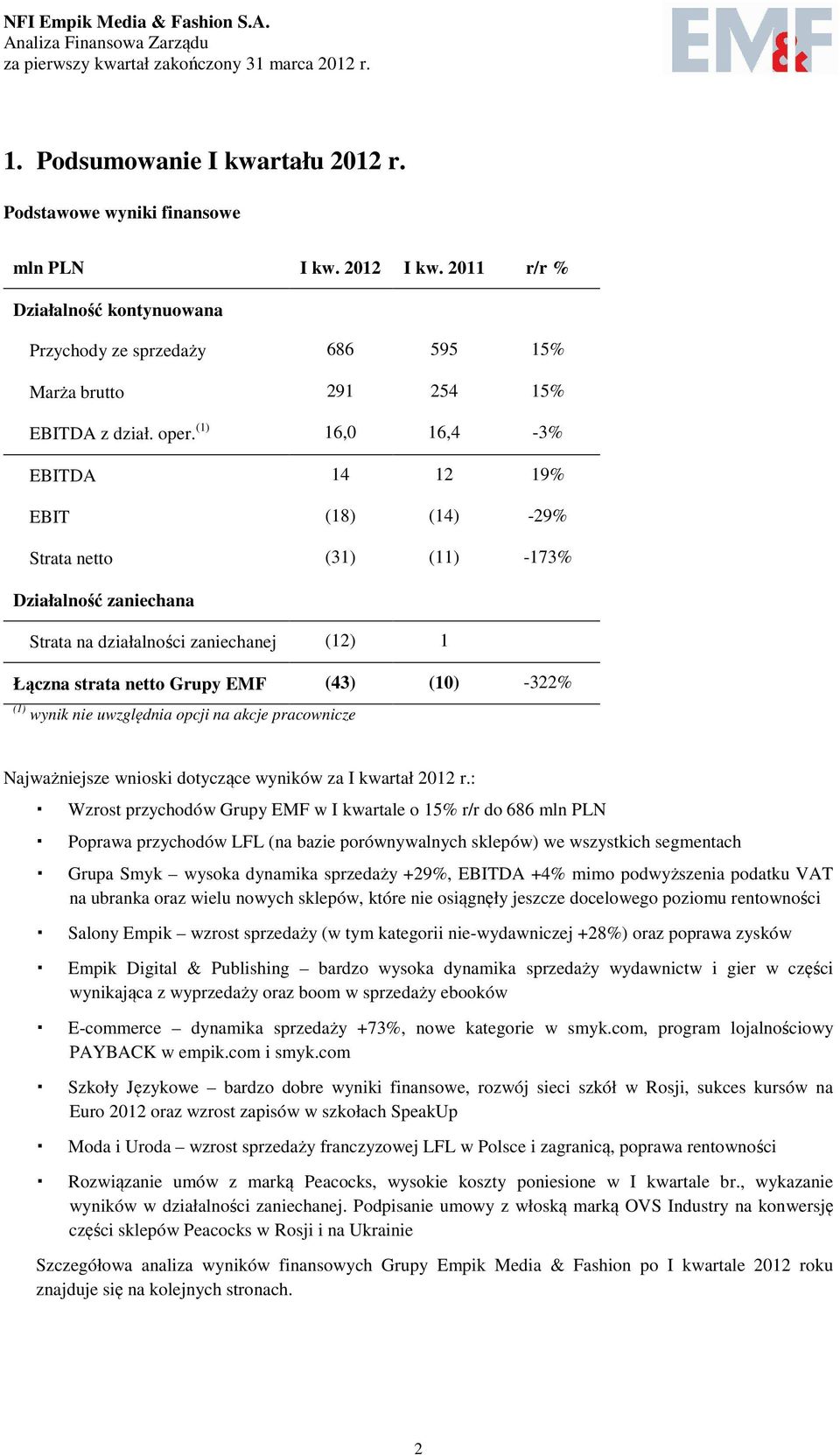 (1) wynik nie uwzględnia opcji na akcje pracownicze Najważniejsze wnioski dotyczące wyników za I kwartał 2012 r.
