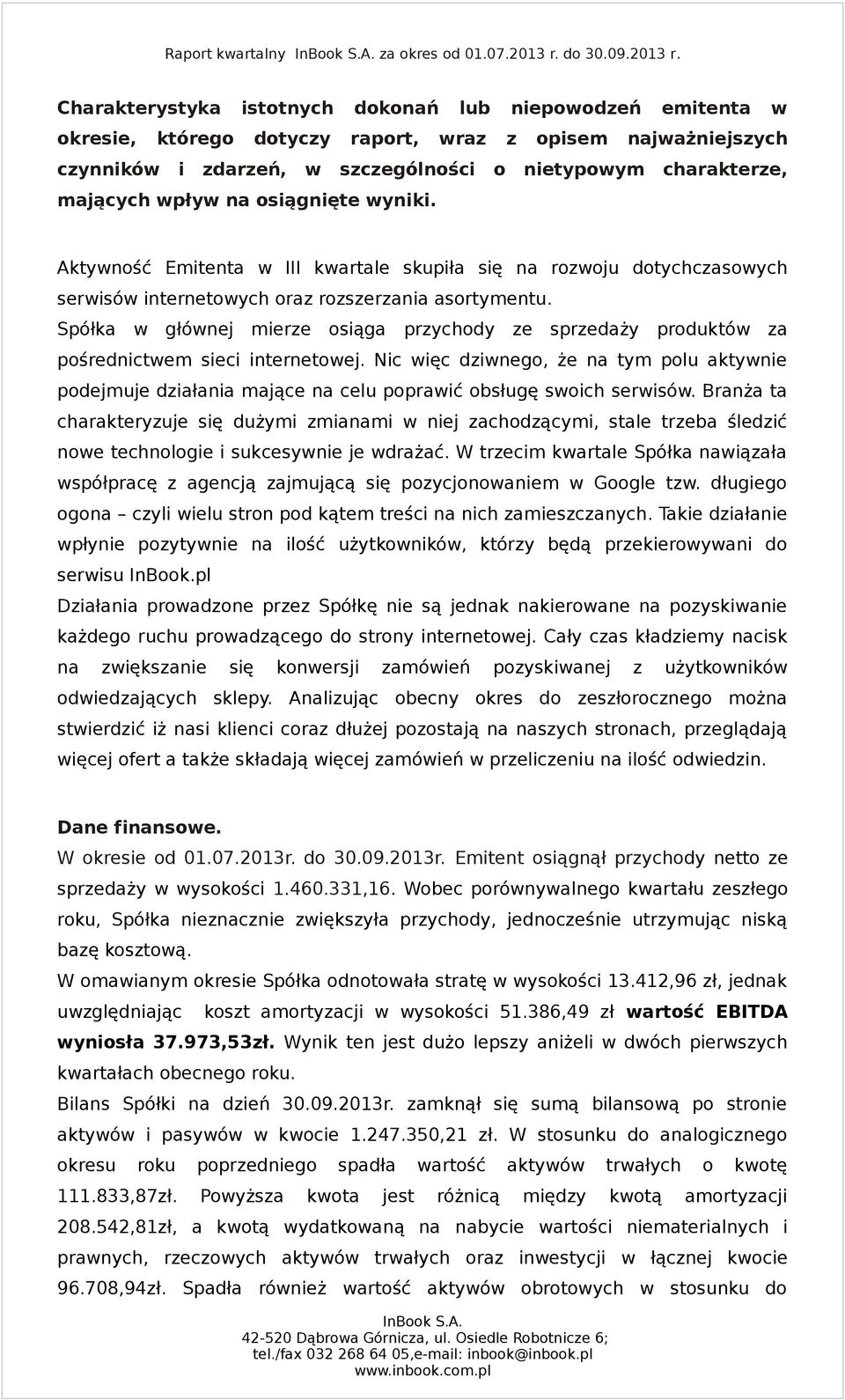 Charakterystyka istotnych dokonań lub niepowodzeń emitenta w okresie, którego dotyczy raport, wraz z opisem najważniejszych czynników i zdarzeń, w szczególności o nietypowym charakterze, mających