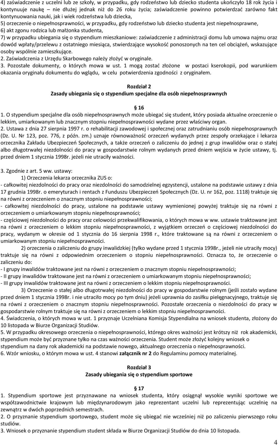 zgonu rodzica lub małżonka studenta, 7) w przypadku ubiegania się o stypendium mieszkaniowe: zaświadczenie z administracji domu lub umowa najmu oraz dowód wpłaty/przelewu z ostatniego miesiąca,