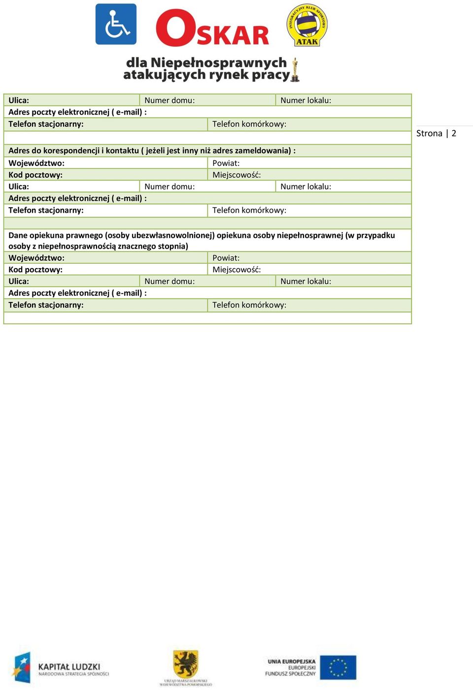 stacjonarny: Telefon komórkowy: Strona 2 Dane opiekuna prawnego (osoby ubezwłasnowolnionej) opiekuna osoby niepełnosprawnej (w przypadku osoby z niepełnosprawnością
