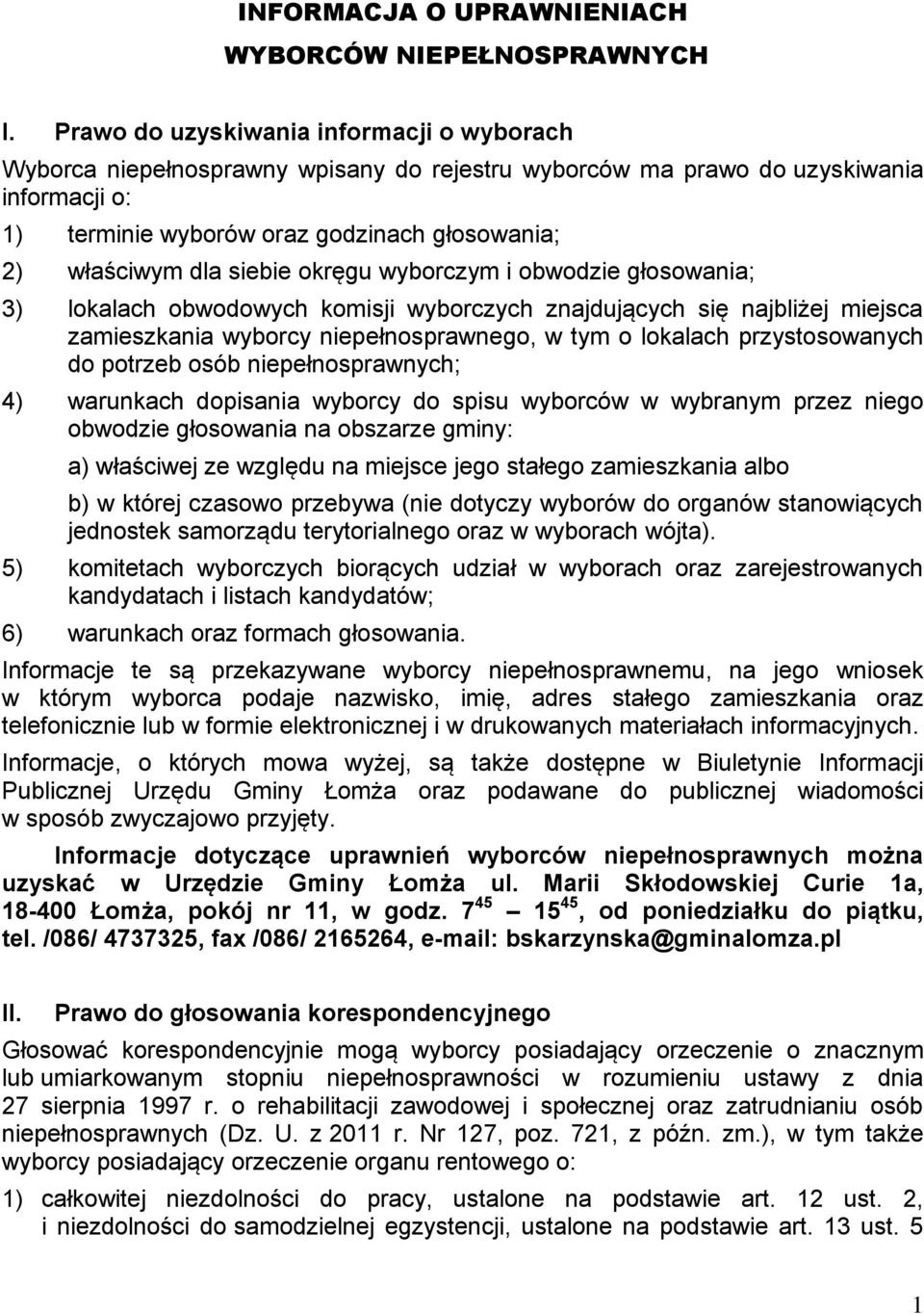 siebie okręgu wyborczym i obwodzie głosowania; 3) lokalach obwodowych komisji wyborczych znajdujących się najbliżej miejsca zamieszkania wyborcy niepełnosprawnego, w tym o lokalach przystosowanych do