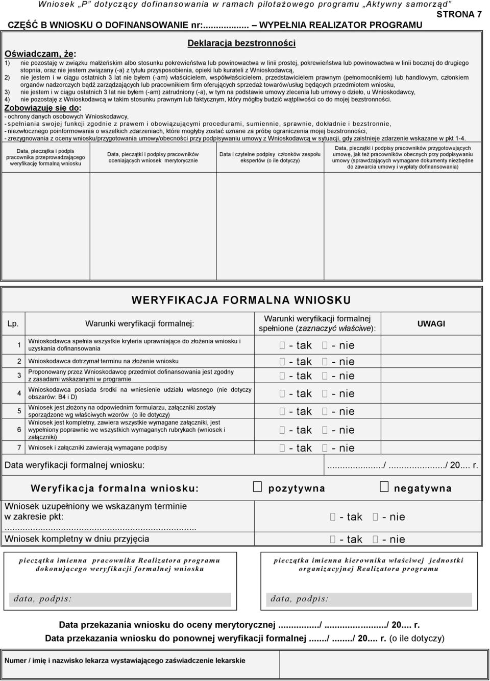 powinowactwa w linii bocznej do drugiego stopnia, oraz nie jestem związany (-a) z tytułu przysposobienia, opieki lub kurateli z Wnioskodawcą, 2) nie jestem i w ciągu ostatnich 3 lat nie byłem (-am)