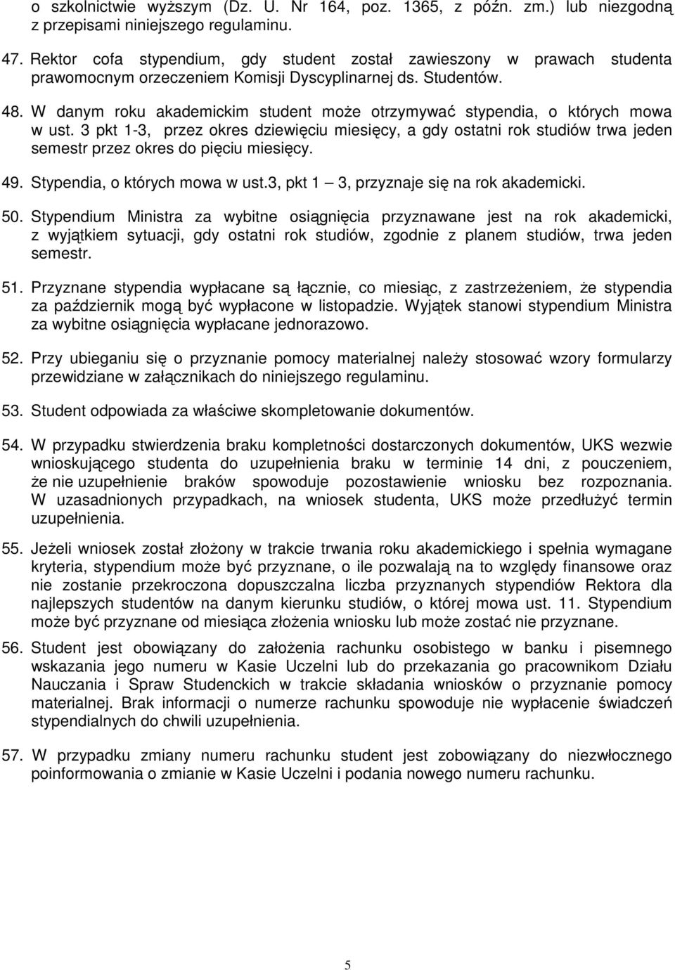 W danym roku akademickim student może otrzymywać stypendia, o których mowa w ust.