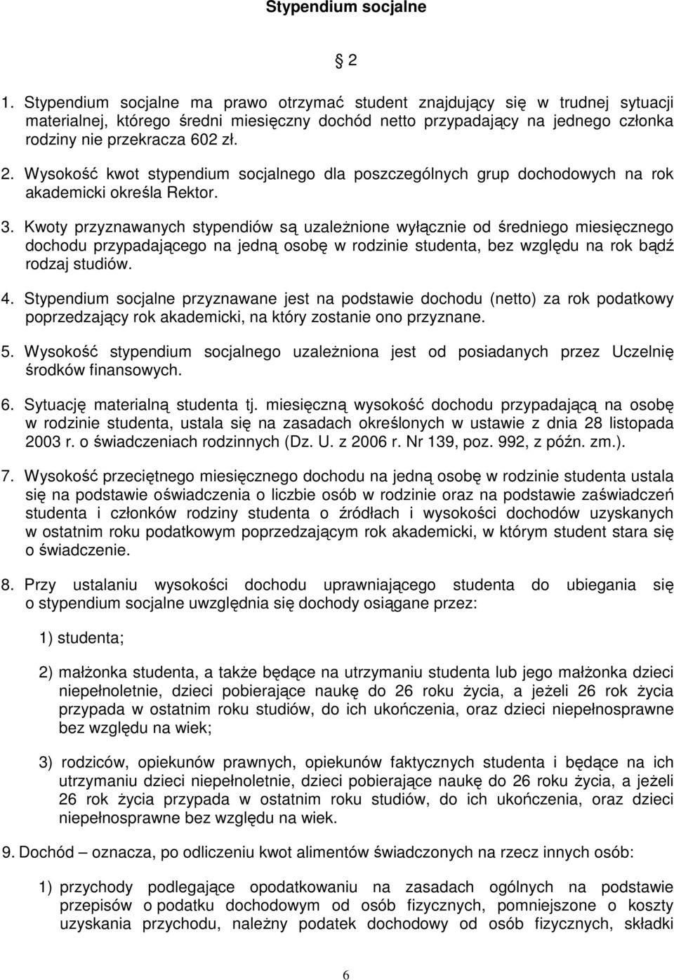 Wysokość kwot stypendium socjalnego dla poszczególnych grup dochodowych na rok akademicki określa Rektor. 3.