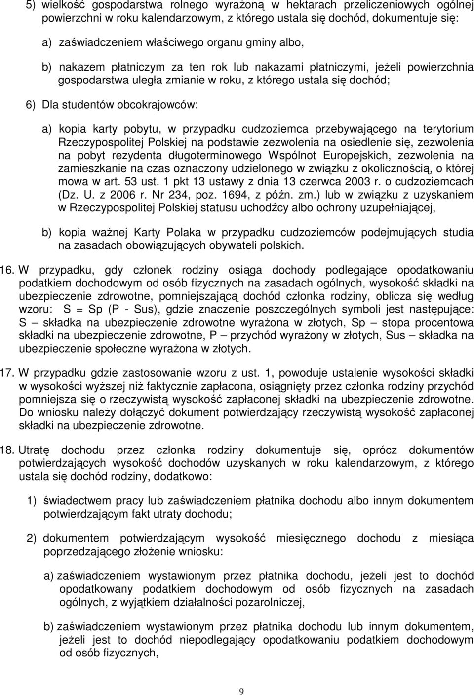 karty pobytu, w przypadku cudzoziemca przebywającego na terytorium Rzeczypospolitej Polskiej na podstawie zezwolenia na osiedlenie się, zezwolenia na pobyt rezydenta długoterminowego Wspólnot