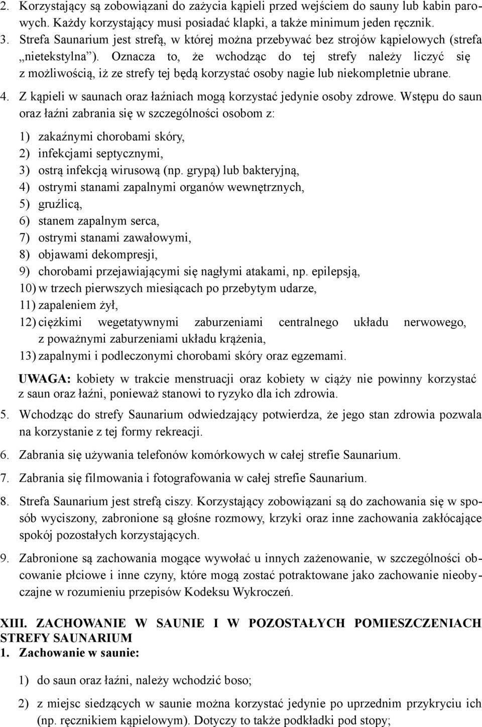 Oznacza to, że wchodząc do tej strefy należy liczyć się z możliwością, iż ze strefy tej będą korzystać osoby nagie lub niekompletnie ubrane. 4.