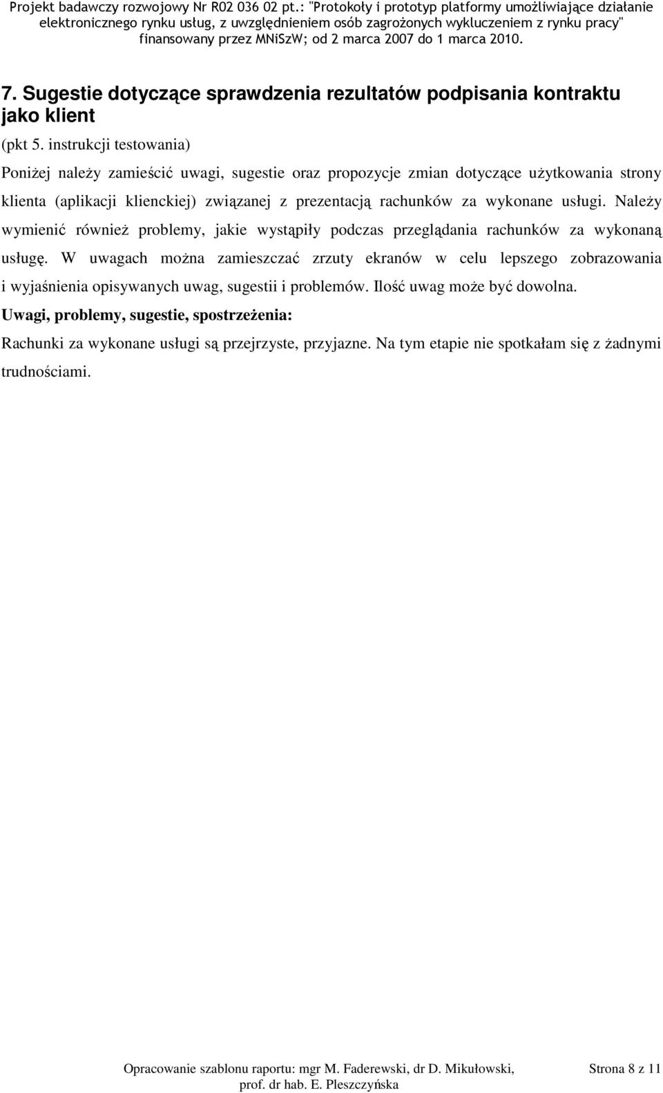 Należy wymienić również problemy, jakie wystąpiły podczas przeglądania rachunków za wykonaną usługę.