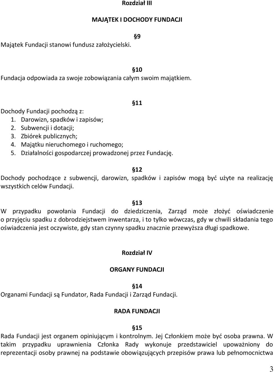 12 Dochody pochodzące z subwencji, darowizn, spadków i zapisów mogą być użyte na realizację wszystkich celów Fundacji.