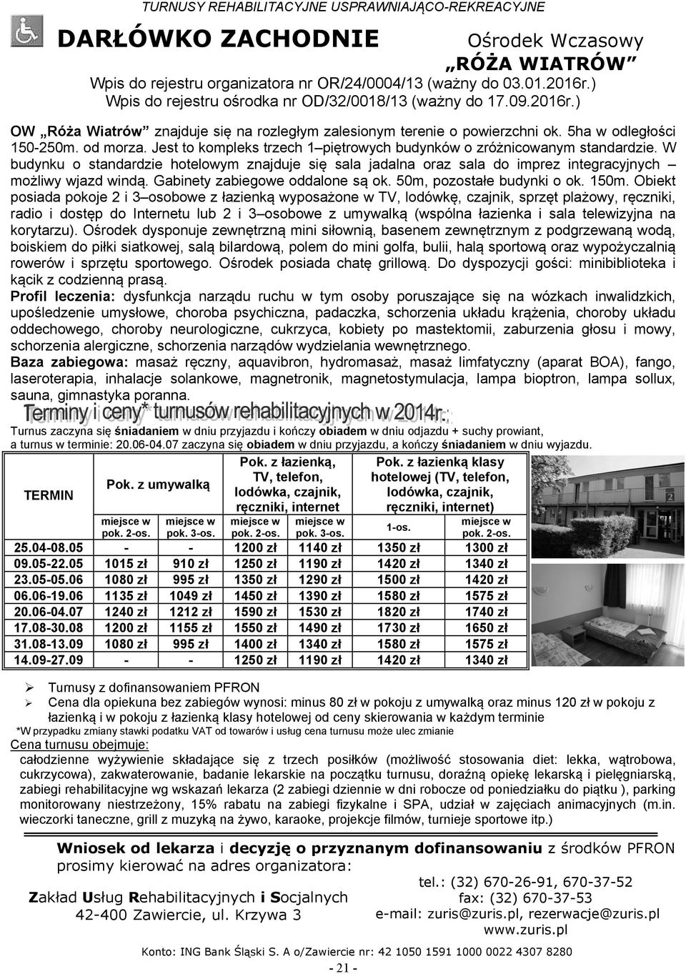 W budynku o standardzie hotelowym znajduje się sala jadalna oraz sala do imprez integracyjnych możliwy wjazd windą. Gabinety zabiegowe oddalone są ok. 50m, pozostałe budynki o ok. 150m.