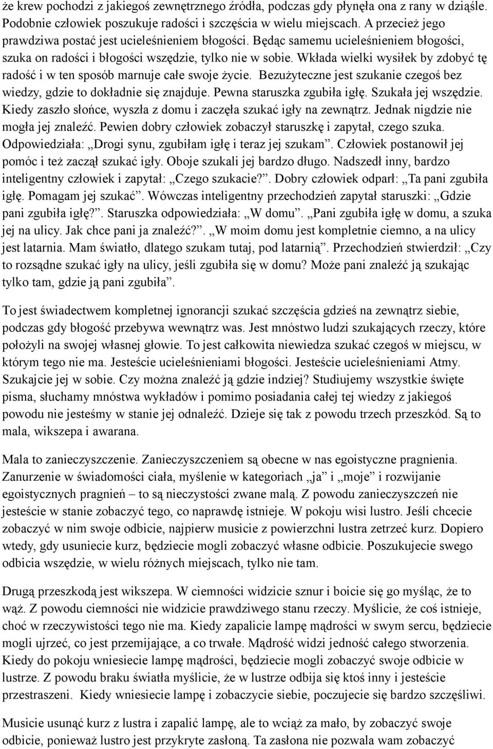 Wkłada wielki wysiłek by zdobyć tę radość i w ten sposób marnuje całe swoje życie. Bezużyteczne jest szukanie czegoś bez wiedzy, gdzie to dokładnie się znajduje. Pewna staruszka zgubiła igłę.