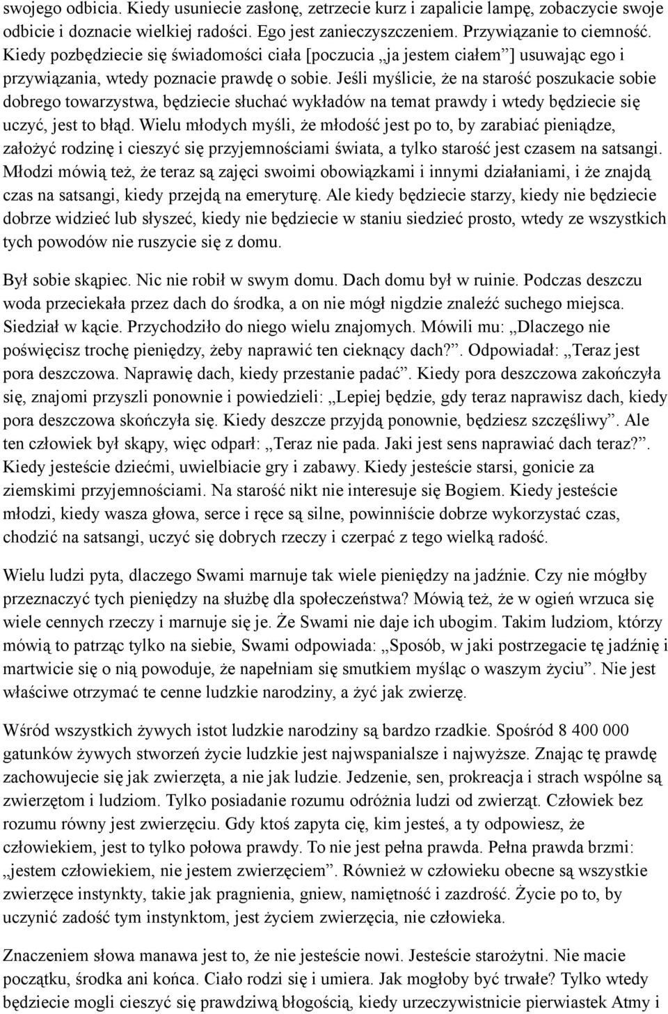 Jeśli myślicie, że na starość poszukacie sobie dobrego towarzystwa, będziecie słuchać wykładów na temat prawdy i wtedy będziecie się uczyć, jest to błąd.