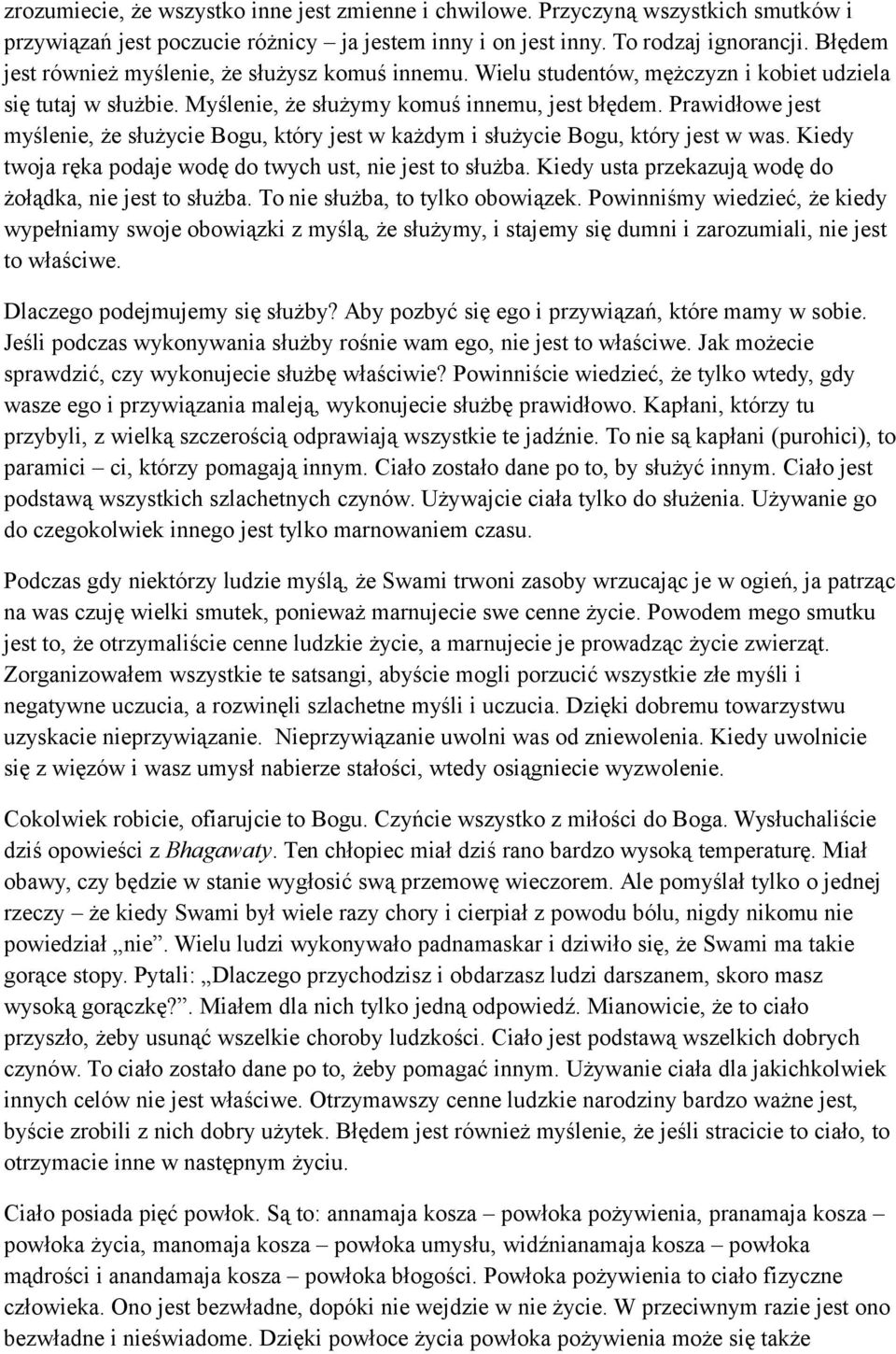 Prawidłowe jest myślenie, że służycie Bogu, który jest w każdym i służycie Bogu, który jest w was. Kiedy twoja ręka podaje wodę do twych ust, nie jest to służba.