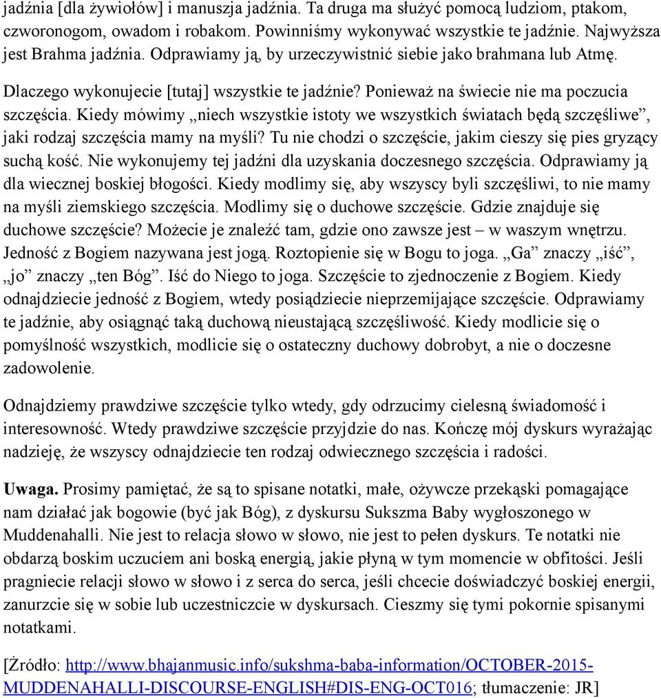 Kiedy mówimy niech wszystkie istoty we wszystkich światach będą szczęśliwe, jaki rodzaj szczęścia mamy na myśli? Tu nie chodzi o szczęście, jakim cieszy się pies gryzący suchą kość.