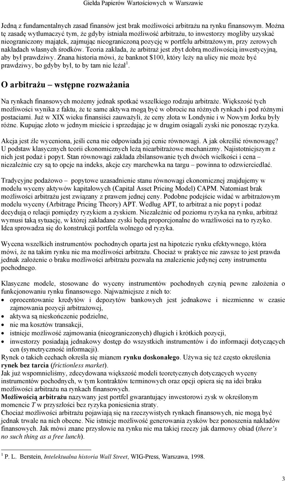 nakładach własnych środków. Teoria zakłada, że arbitraż jest zbyt dobrą możliwością inwestycyjną, aby był prawdziwy.