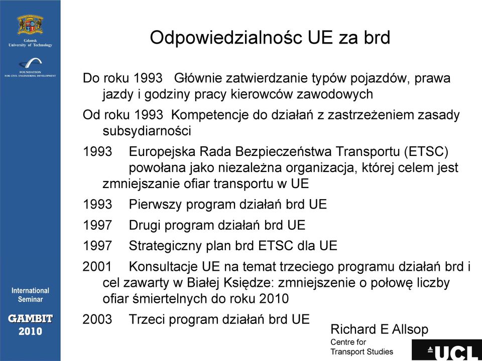 zmniejszanie ofiar transportu w UE 1993 Pierwszy program działań brd UE 1997 Drugi program działań brd UE 1997 Strategiczny plan brd ETSC dla UE 2001