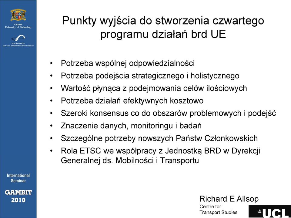 kosztowo Szeroki konsensus co do obszarów problemowych i podejść Znaczenie danych, monitoringu i badań Szczególne