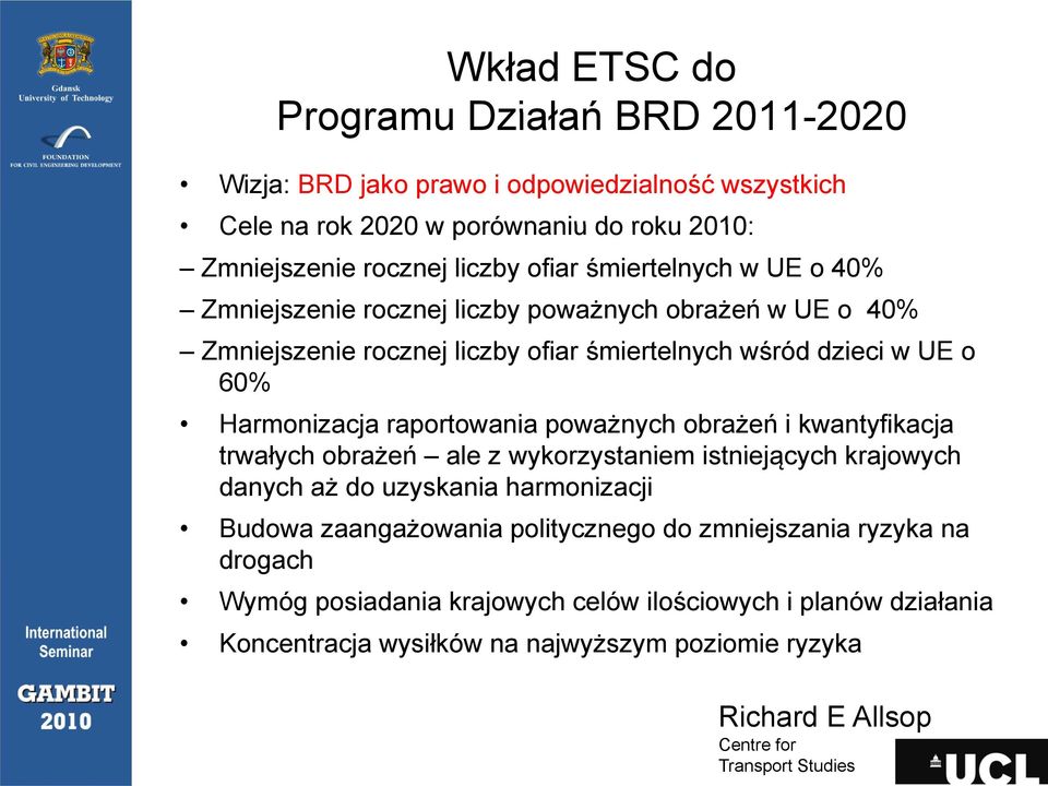 Harmonizacja raportowania poważnych obrażeń i kwantyfikacja trwałych ł obrażeń ż ń ale z wykorzystaniem istniejących i hkrajowych danych aż do uzyskania harmonizacji
