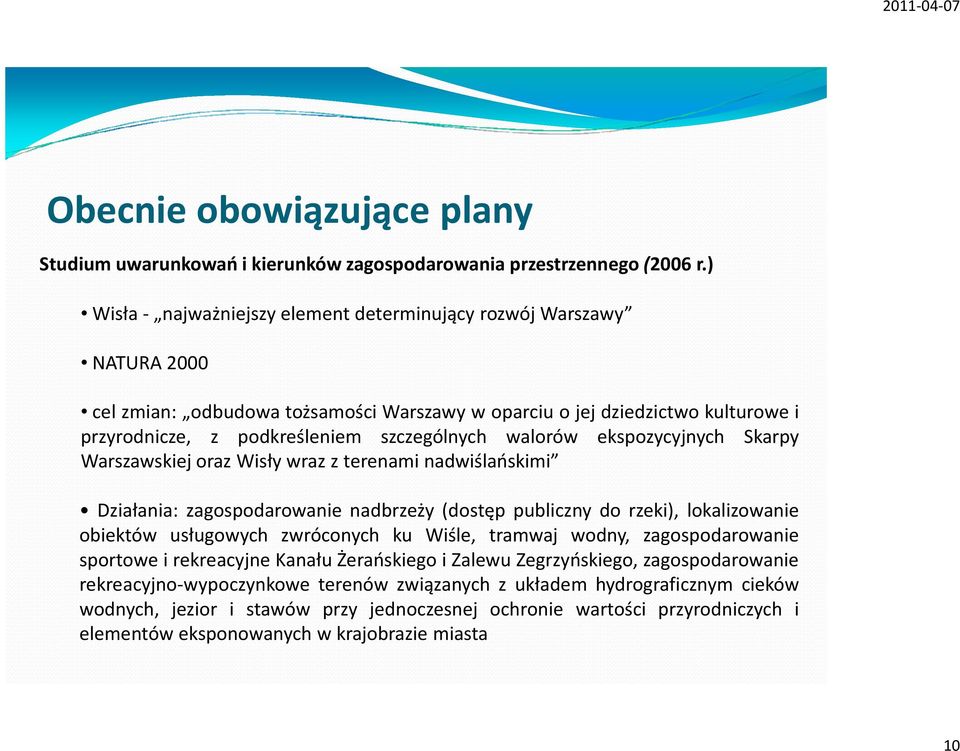 walorów ekspozycyjnych Skarpy Warszawskiej oraz Wisły wraz z terenami nadwiślańskimi Działania: zagospodarowanie nadbrzeży (dostęp publiczny do rzeki), lokalizowanie obiektów usługowych zwróconych ku