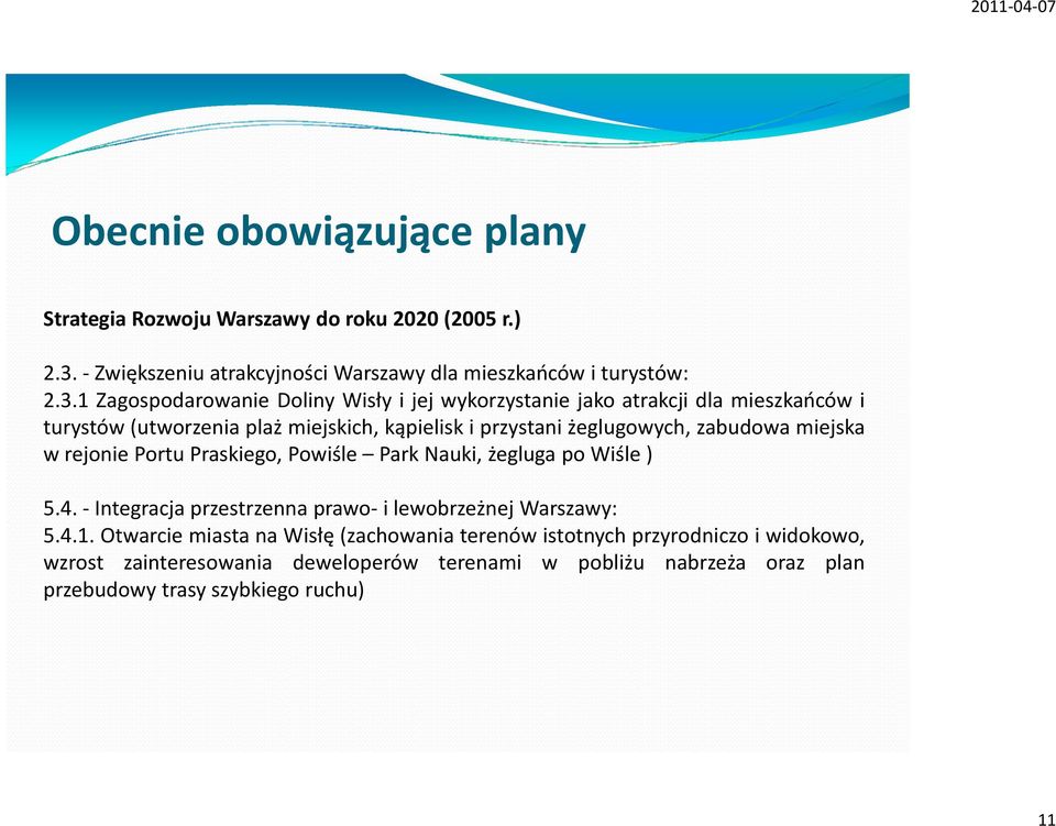 1 Zagospodarowanie Doliny Wisły i jej wykorzystanie jako atrakcji dla mieszkańców i turystów(utworzenia plaż miejskich, kąpielisk i przystani żeglugowych,