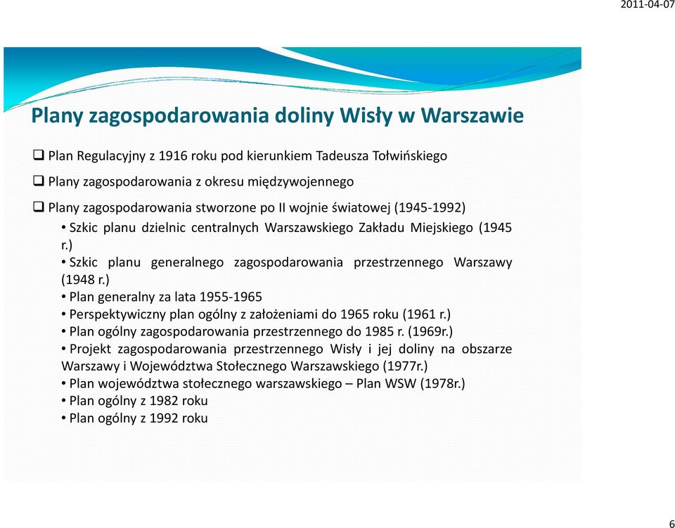 ) Plan generalny za lata 1955-1965 Perspektywiczny plan ogólny z założeniami do 1965 roku(1961 r.) Plan ogólny zagospodarowania przestrzennego do 1985 r.(1969r.