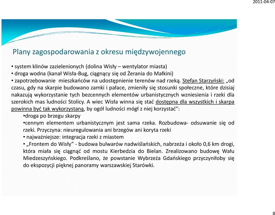 Stefan Starzyński: od czasu, gdy na skarpie budowano zamki i pałace, zmieniły się stosunki społeczne, które dzisiaj nakazują wykorzystanie tych bezcennych elementów urbanistycznych wzniesienia i