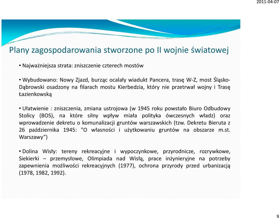 wpływ miała polityka ówczesnych władz) oraz wprowadzenie dekretu o komunalizacji gruntów warszawskich (tzw. Dekretu Bieruta z 26 października 1945: "O własności i użytkowaniu gruntów na obszarze m.st.