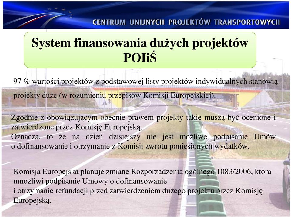 Oznacza, to Ŝe na dzień dzisiejszy nie jest moŝliwe podpisanie Umów o dofinansowanie i otrzymanie z Komisji zwrotu poniesionych wydatków.