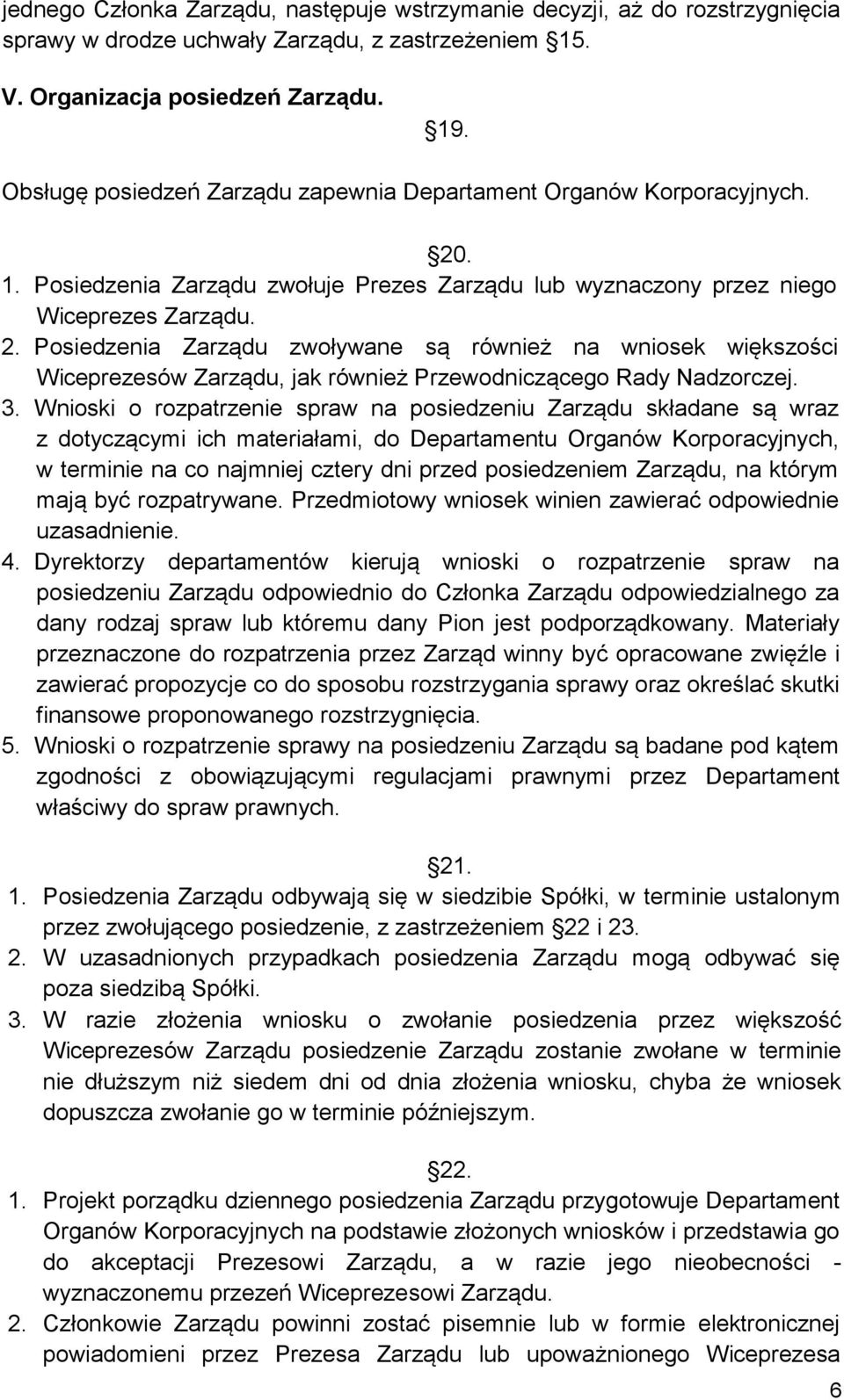 . 1. Posiedzenia Zarządu zwołuje Prezes Zarządu lub wyznaczony przez niego Wiceprezes Zarządu. 2.