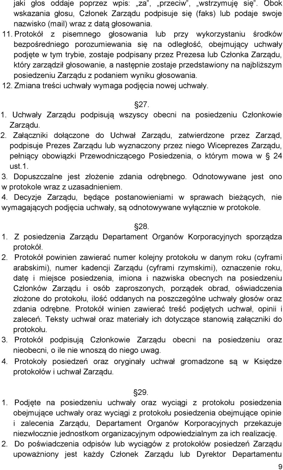 Zarządu, który zarządził głosowanie, a następnie zostaje przedstawiony na najbliższym posiedzeniu Zarządu z podaniem wyniku głosowania. 12