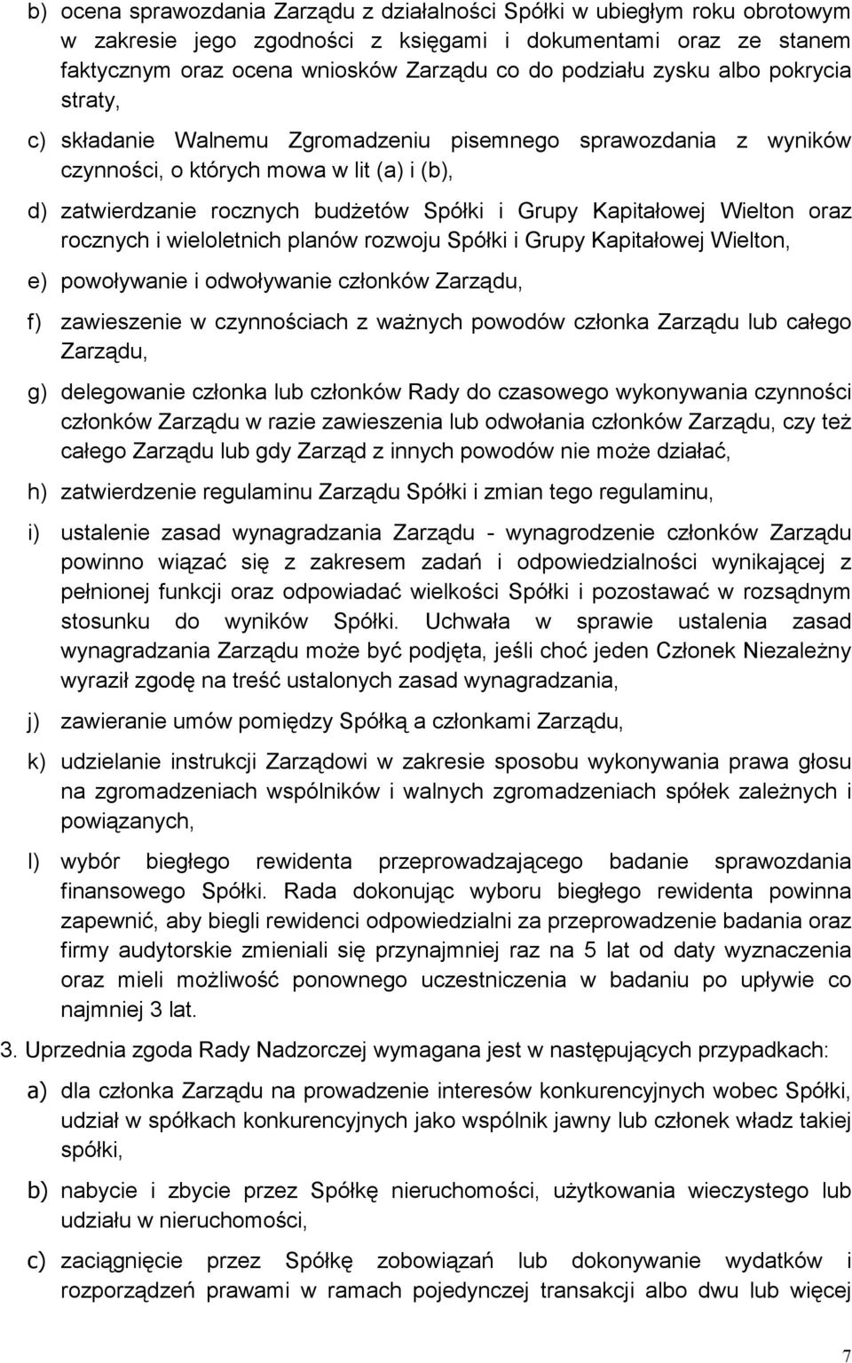 Wielton oraz rocznych i wieloletnich planów rozwoju Spółki i Grupy Kapitałowej Wielton, e) powoływanie i odwoływanie członków Zarządu, f) zawieszenie w czynnościach z waŝnych powodów członka Zarządu