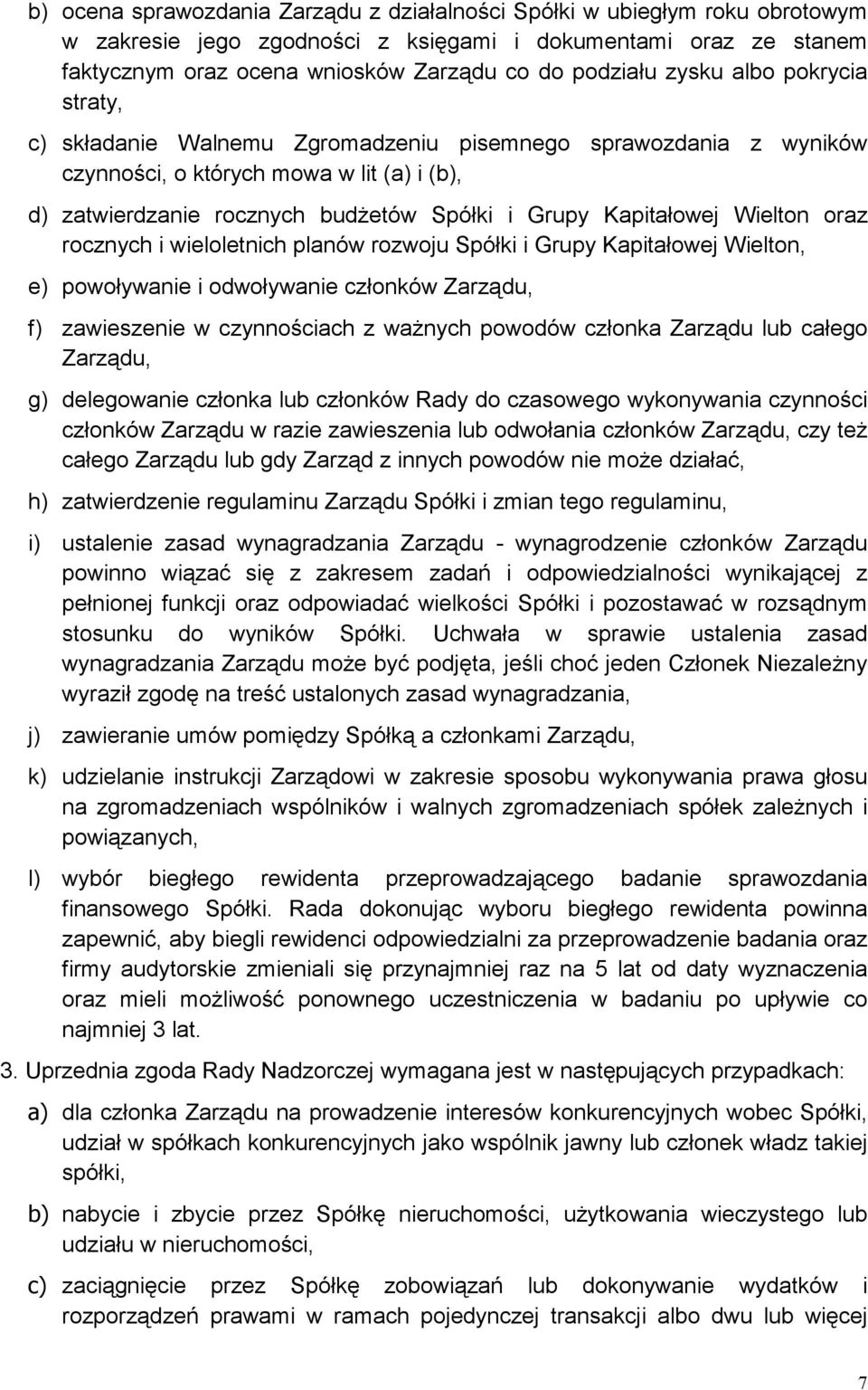 Wielton oraz rocznych i wieloletnich planów rozwoju Spółki i Grupy Kapitałowej Wielton, e) powoływanie i odwoływanie członków Zarządu, f) zawieszenie w czynnościach z waŝnych powodów członka Zarządu