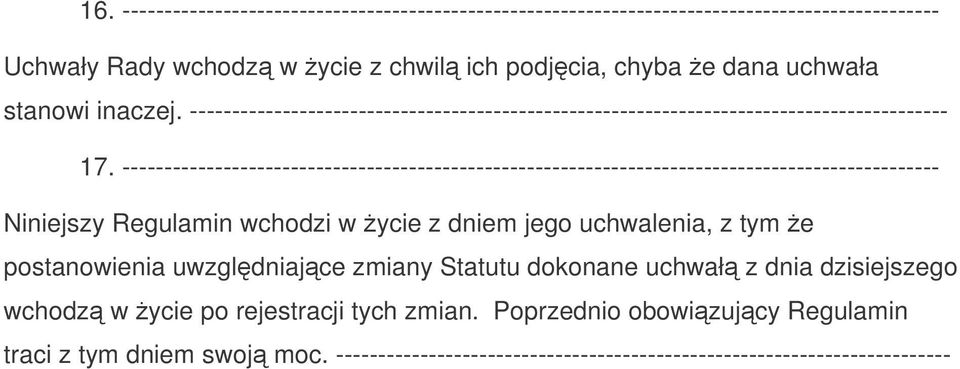 ------------------------------------------------------------------------------------------------- Niniejszy Regulamin wchodzi w ycie z dniem jego uchwalenia, z tym e