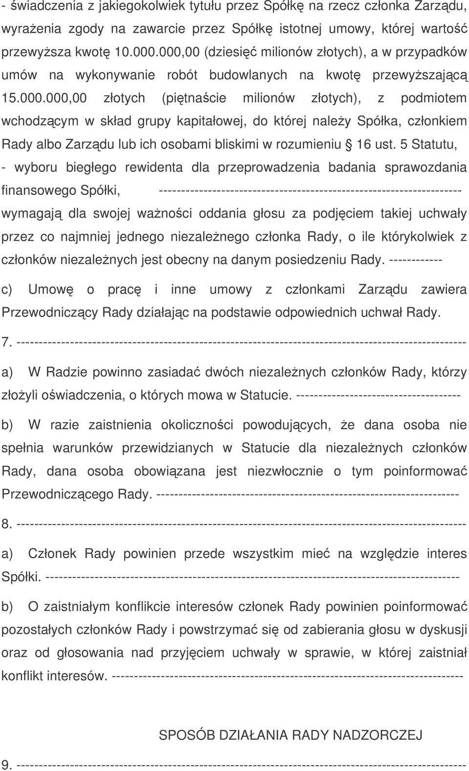 5 Statutu, - wyboru biegłego rewidenta dla przeprowadzenia badania sprawozdania finansowego Spółki, -------------------------------------------------------------------- wymagaj dla swojej wanoci