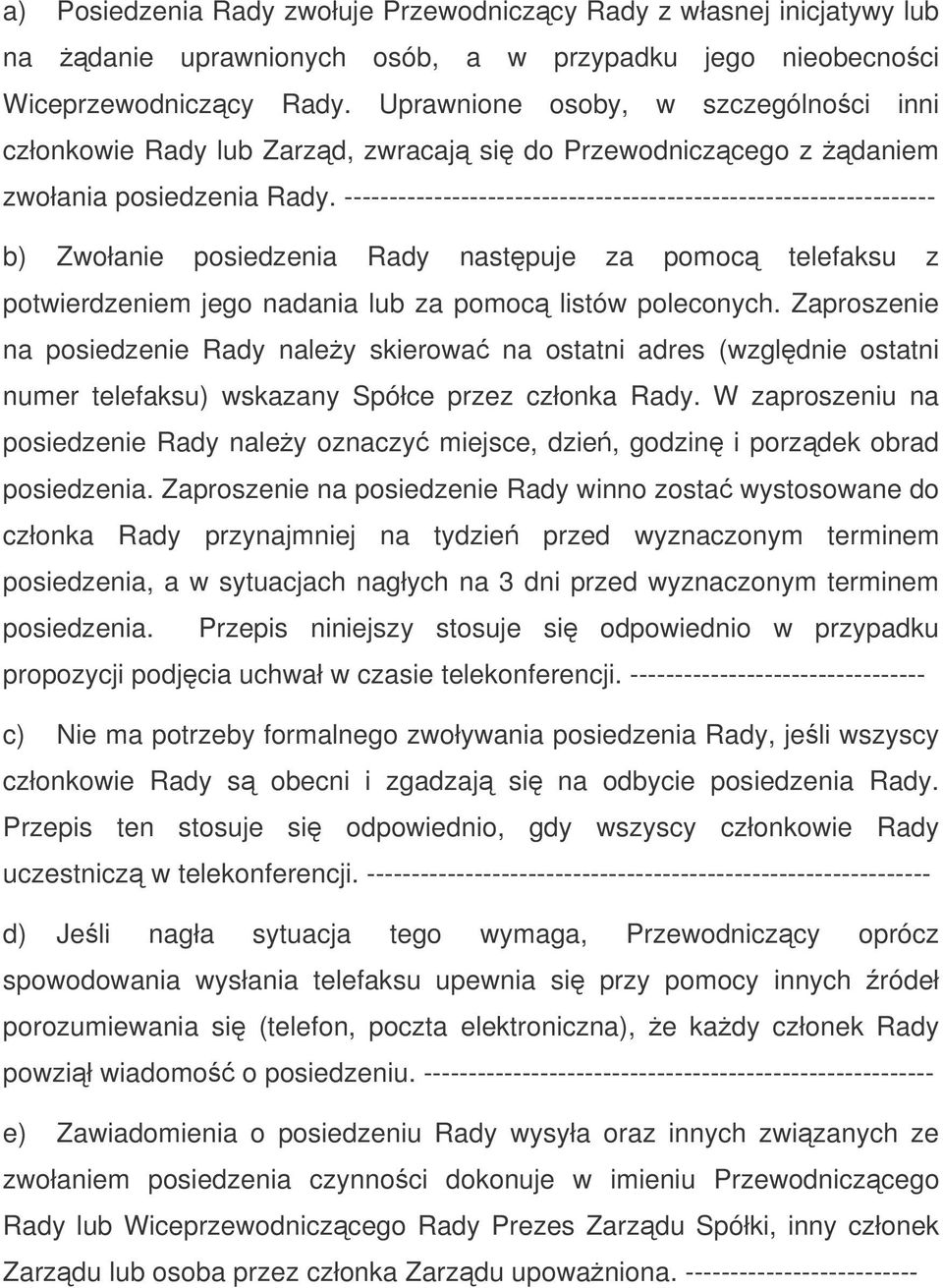 ------------------------------------------------------------------ b) Zwołanie posiedzenia Rady nastpuje za pomoc telefaksu z potwierdzeniem jego nadania lub za pomoc listów poleconych.