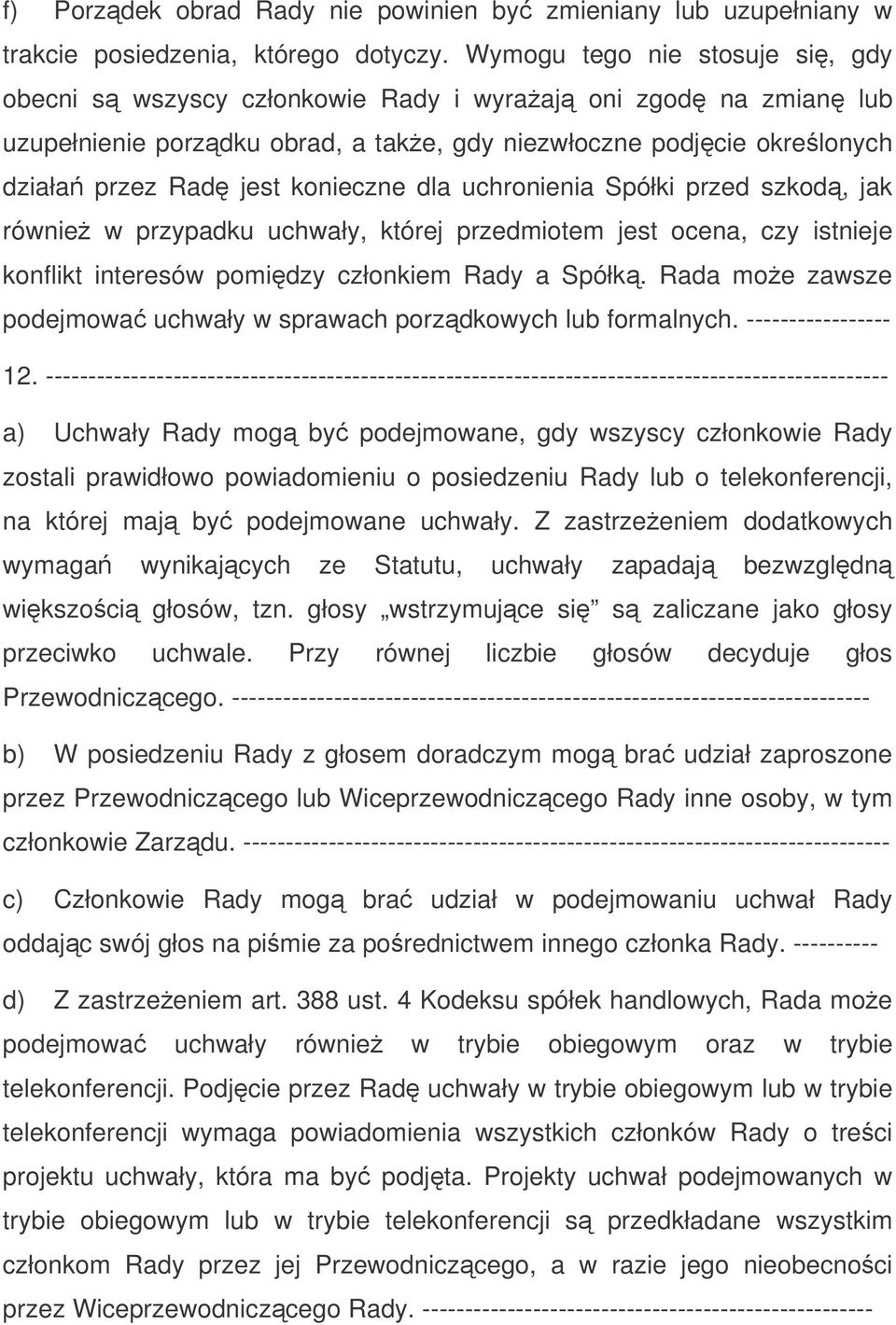 dla uchronienia Spółki przed szkod, jak równie w przypadku uchwały, której przedmiotem jest ocena, czy istnieje konflikt interesów pomidzy członkiem Rady a Spółk.