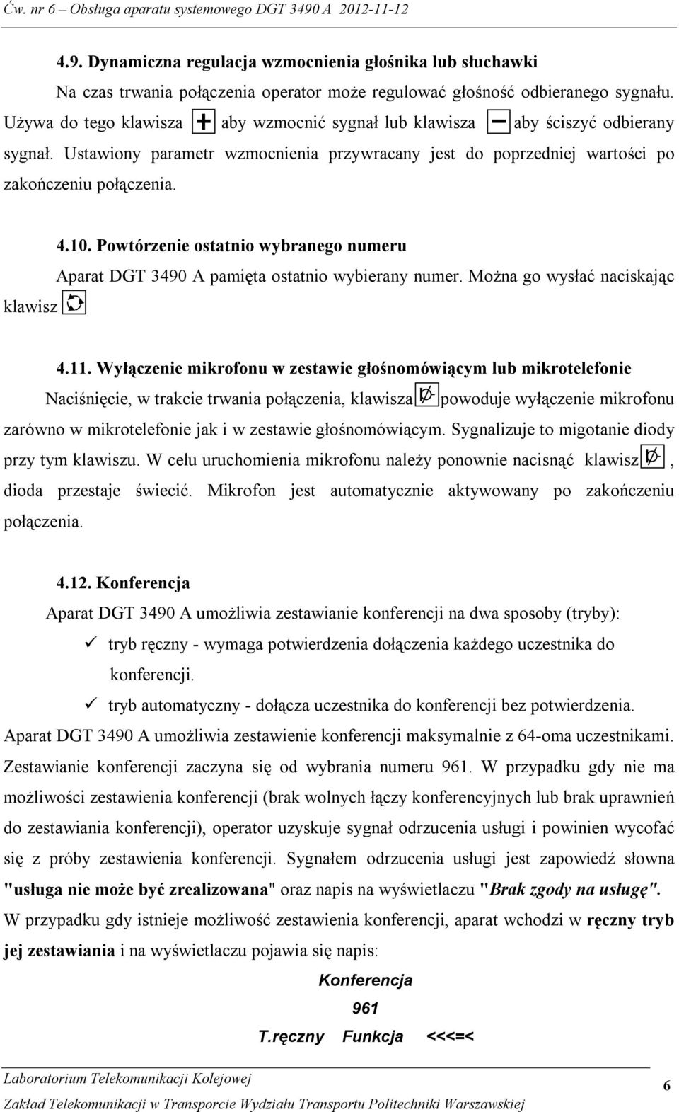 Powtórzenie ostatnio wybranego numeru Aparat DGT 3490 A pamięta ostatnio wybierany numer. Można go wysłać naciskając 4.11.