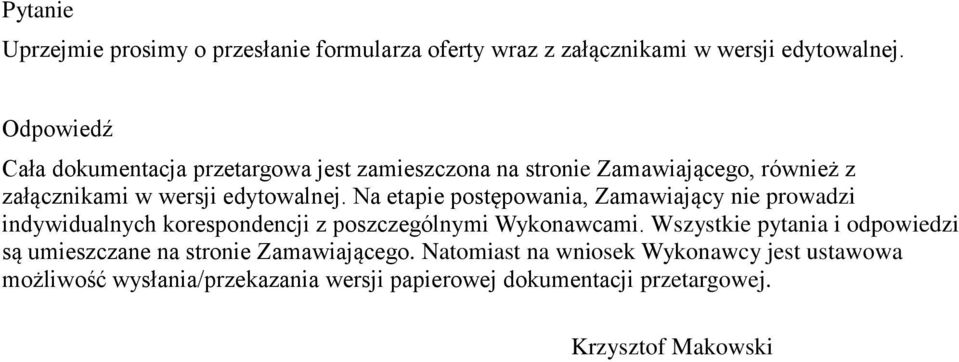 Na etapie postępowania, Zamawiający nie prowadzi indywidualnych korespondencji z poszczególnymi Wykonawcami.