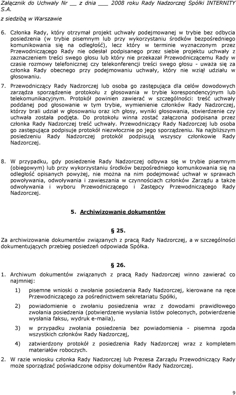 rozmowy telefonicznej czy telekonferencji treści swego głosu - uważa się za członka Rady obecnego przy podejmowaniu uchwały, który nie wziął udziału w głosowaniu. 7.